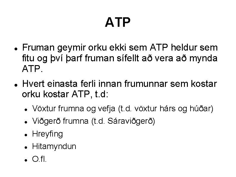 ATP Fruman geymir orku ekki sem ATP heldur sem fitu og því þarf fruman