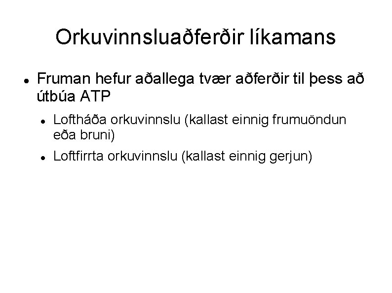 Orkuvinnsluaðferðir líkamans Fruman hefur aðallega tvær aðferðir til þess að útbúa ATP Loftháða orkuvinnslu