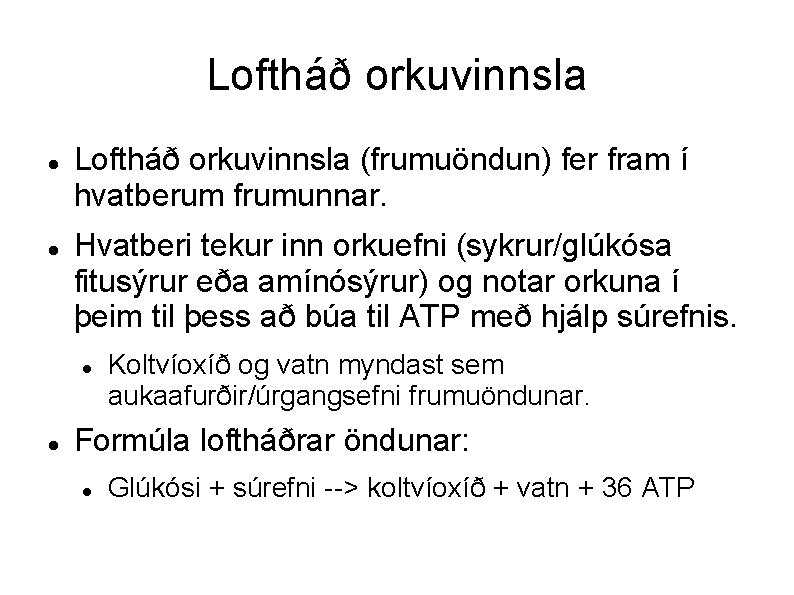 Loftháð orkuvinnsla (frumuöndun) fer fram í hvatberum frumunnar. Hvatberi tekur inn orkuefni (sykrur/glúkósa fitusýrur