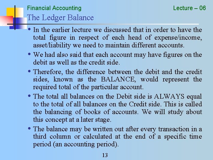 Financial Accounting Lecture – 06 The Ledger Balance • In the earlier lecture we