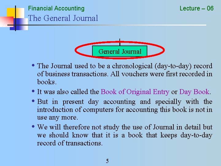 Financial Accounting Lecture – 06 The General Journal • The Journal used to be