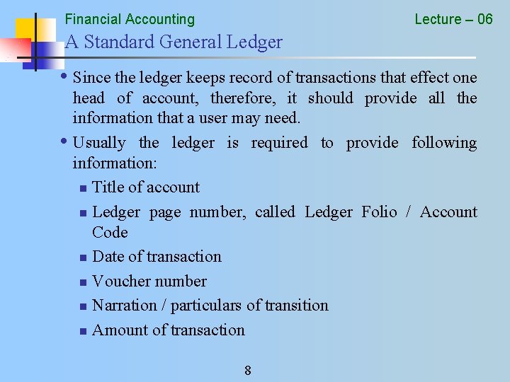 Financial Accounting Lecture – 06 A Standard General Ledger • Since the ledger keeps