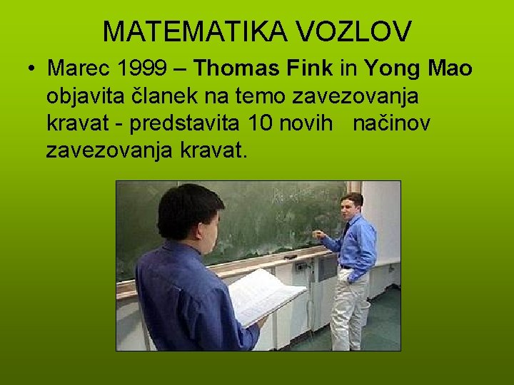 MATEMATIKA VOZLOV • Marec 1999 – Thomas Fink in Yong Mao objavita članek na