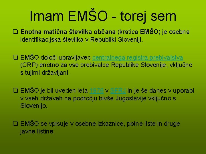 Imam EMŠO - torej sem q Enotna matična številka občana (kratica EMŠO) je osebna