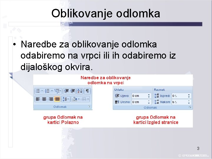 Oblikovanje odlomka • Naredbe za oblikovanje odlomka odabiremo na vrpci ili ih odabiremo iz