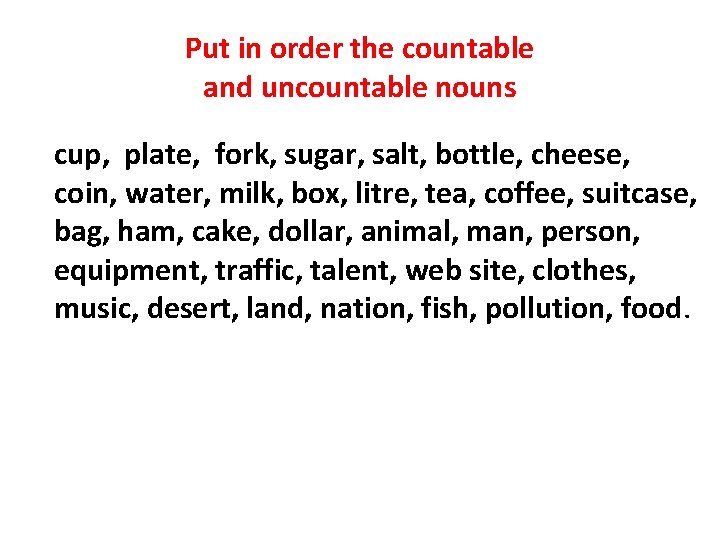 Put in order the countable and uncountable nouns cup, plate, fork, sugar, salt, bottle,