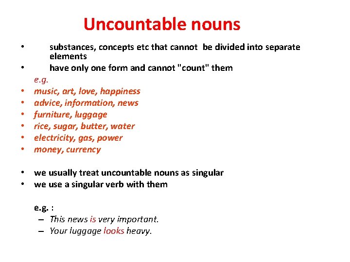 Uncountable nouns • • substances, concepts etc that cannot be divided into separate elements