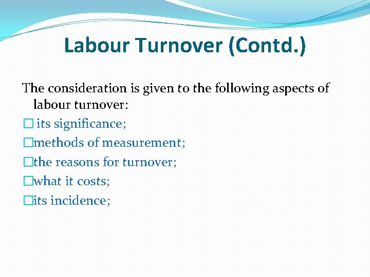 Labour Turnover (Contd. ) The consideration is given to the following aspects of labour
