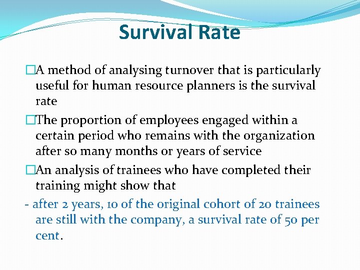 Survival Rate �A method of analysing turnover that is particularly useful for human resource