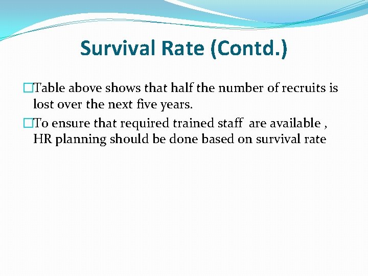 Survival Rate (Contd. ) �Table above shows that half the number of recruits is