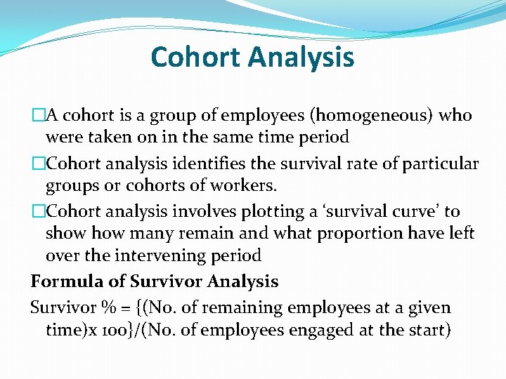 Cohort Analysis �A cohort is a group of employees (homogeneous) who were taken on