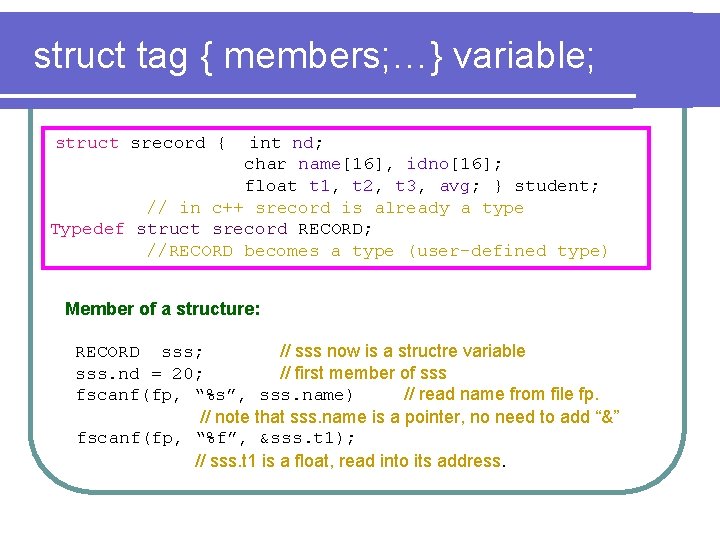 struct tag { members; …} variable; struct srecord { int nd; char name[16], idno[16];