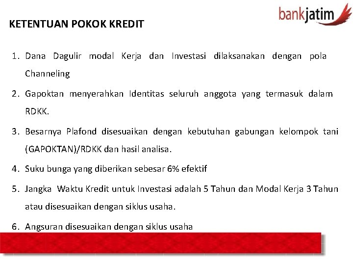 KETENTUAN POKOK KREDIT 1. Dana Dagulir modal Kerja dan Investasi dilaksanakan dengan pola Channeling