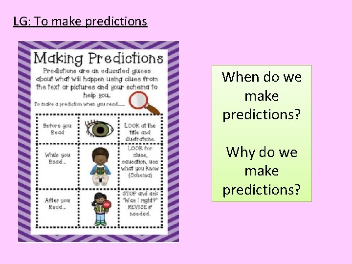 LG: To make predictions When do we make predictions? Why do we make predictions?
