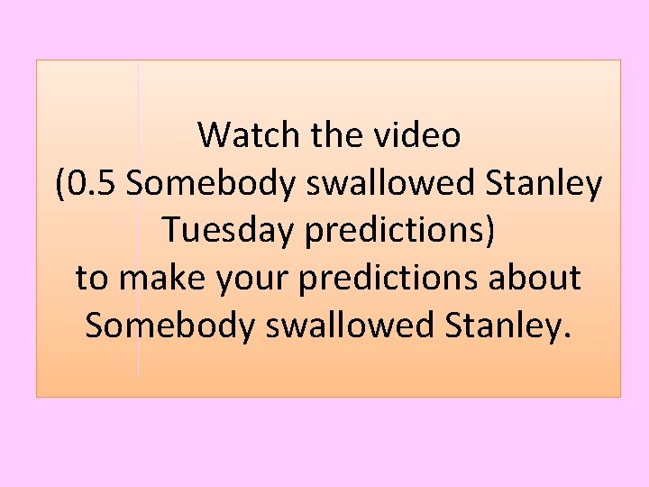 Watch the video (0. 5 Somebody swallowed Stanley Tuesday predictions) to make your predictions