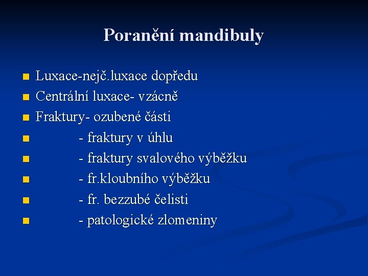 Poranění mandibuly n n n n Luxace-nejč. luxace dopředu Centrální luxace- vzácně Fraktury- ozubené