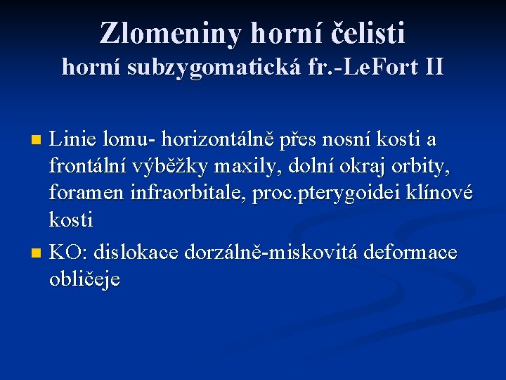 Zlomeniny horní čelisti horní subzygomatická fr. -Le. Fort II Linie lomu- horizontálně přes nosní