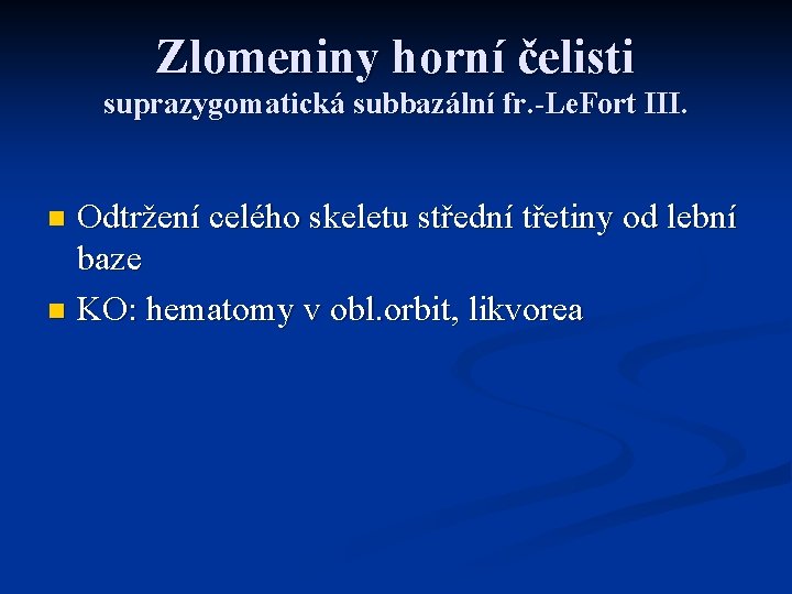 Zlomeniny horní čelisti suprazygomatická subbazální fr. -Le. Fort III. Odtržení celého skeletu střední třetiny