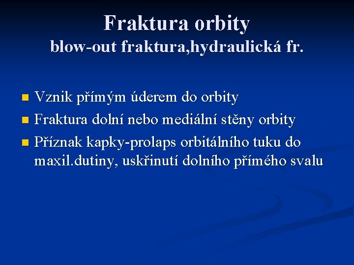 Fraktura orbity blow-out fraktura, hydraulická fr. Vznik přímým úderem do orbity n Fraktura dolní