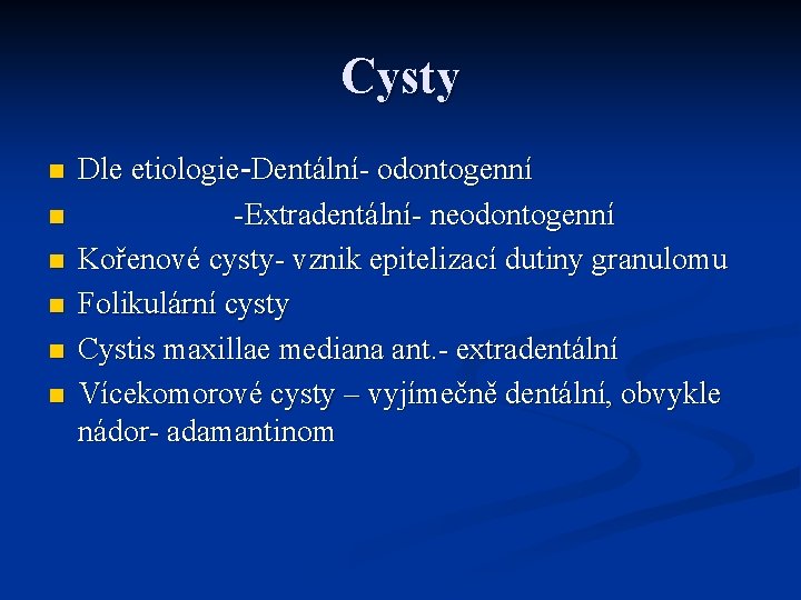 Cysty n n n Dle etiologie-Dentální- odontogenní -Extradentální- neodontogenní Kořenové cysty- vznik epitelizací dutiny