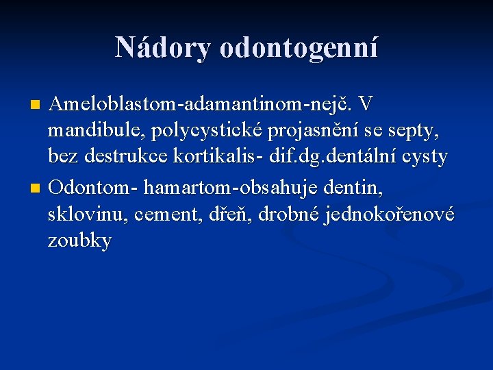 Nádory odontogenní Ameloblastom-adamantinom-nejč. V mandibule, polycystické projasnění se septy, bez destrukce kortikalis- dif. dg.