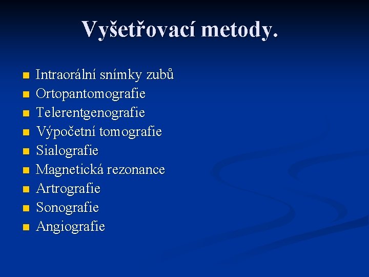 Vyšetřovací metody. n n n n n Intraorální snímky zubů Ortopantomografie Telerentgenografie Výpočetní tomografie