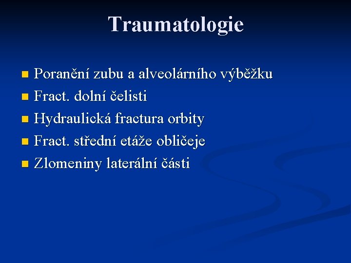 Traumatologie Poranění zubu a alveolárního výběžku n Fract. dolní čelisti n Hydraulická fractura orbity