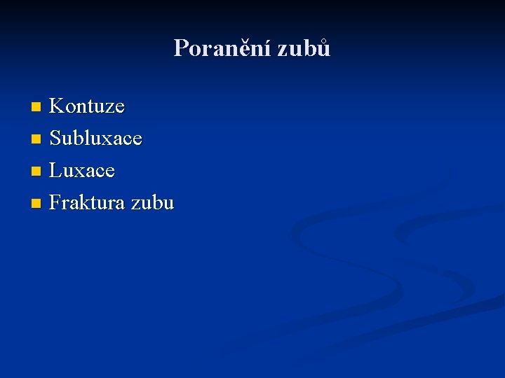 Poranění zubů Kontuze n Subluxace n Luxace n Fraktura zubu n 