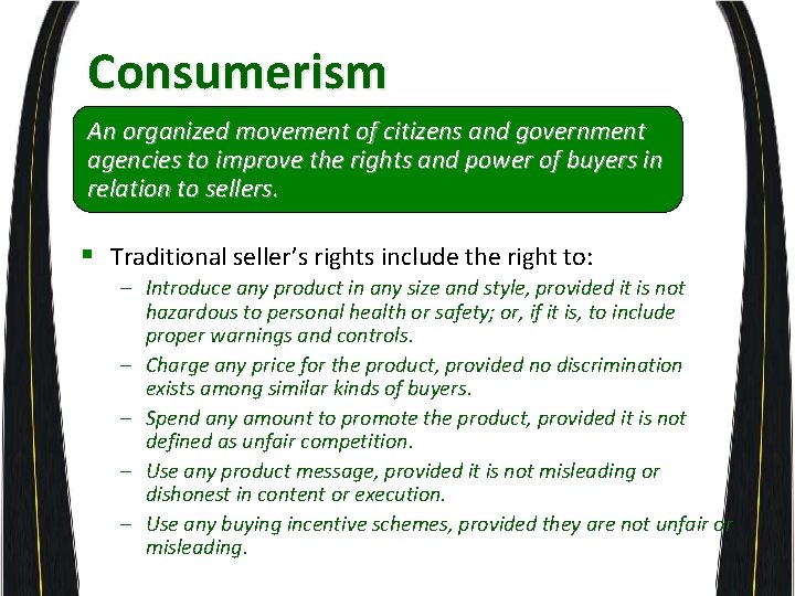 Consumerism An organized movement of citizens and government agencies to improve the rights and