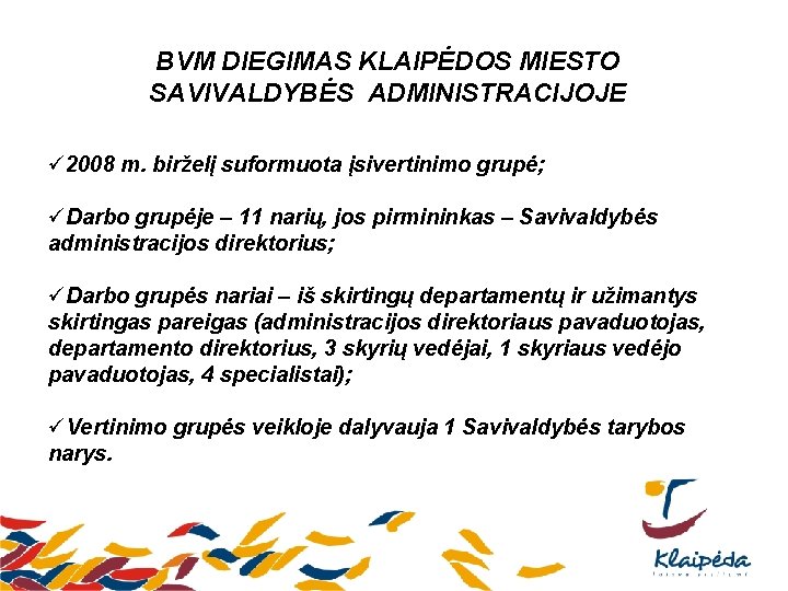 BVM DIEGIMAS KLAIPĖDOS MIESTO SAVIVALDYBĖS ADMINISTRACIJOJE ü 2008 m. birželį suformuota įsivertinimo grupė; üDarbo