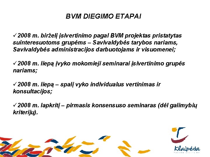 BVM DIEGIMO ETAPAI ü 2008 m. birželį įsivertinimo pagal BVM projektas pristatytas suinteresuotoms grupėms