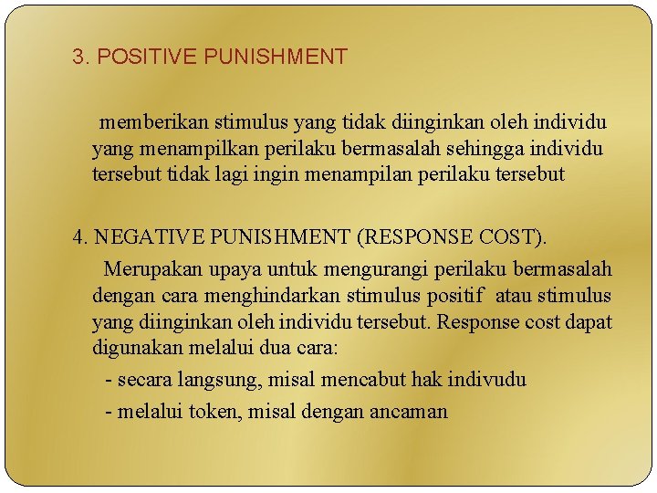 3. POSITIVE PUNISHMENT memberikan stimulus yang tidak diinginkan oleh individu yang menampilkan perilaku bermasalah