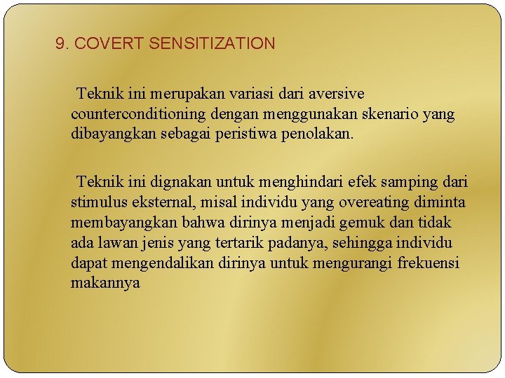 9. COVERT SENSITIZATION Teknik ini merupakan variasi dari aversive counterconditioning dengan menggunakan skenario yang
