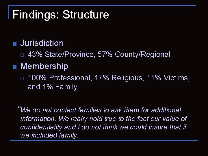 Findings: Structure n Jurisdiction q n 43% State/Province, 57% County/Regional Membership q 100% Professional,