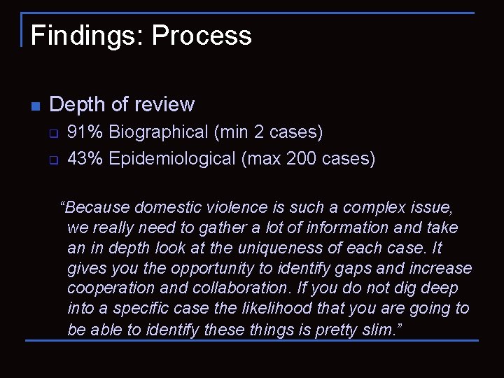 Findings: Process n Depth of review q q 91% Biographical (min 2 cases) 43%