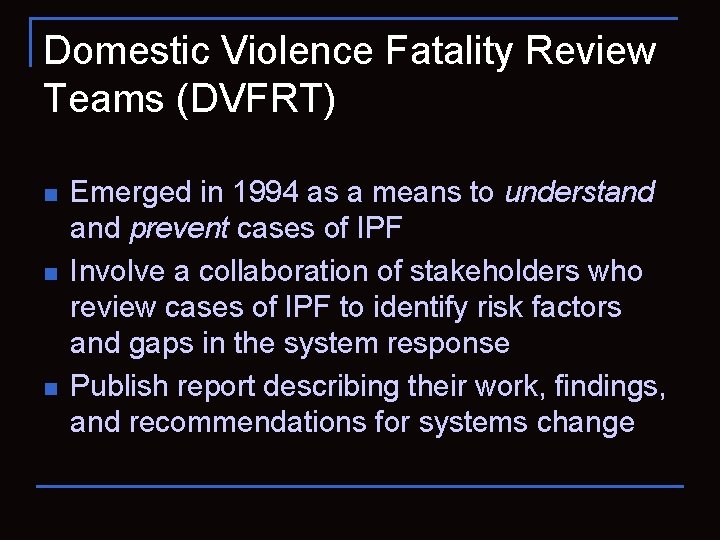 Domestic Violence Fatality Review Teams (DVFRT) n n n Emerged in 1994 as a