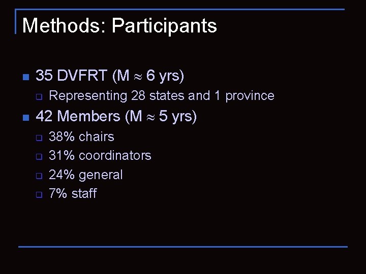 Methods: Participants n 35 DVFRT (M 6 yrs) q n Representing 28 states and