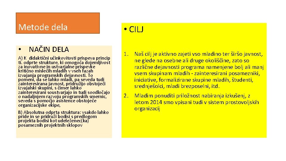 Metode dela • NAČIN DELA A) K didaktični učinkovitosti prispeva princip ti. odprte strukture,