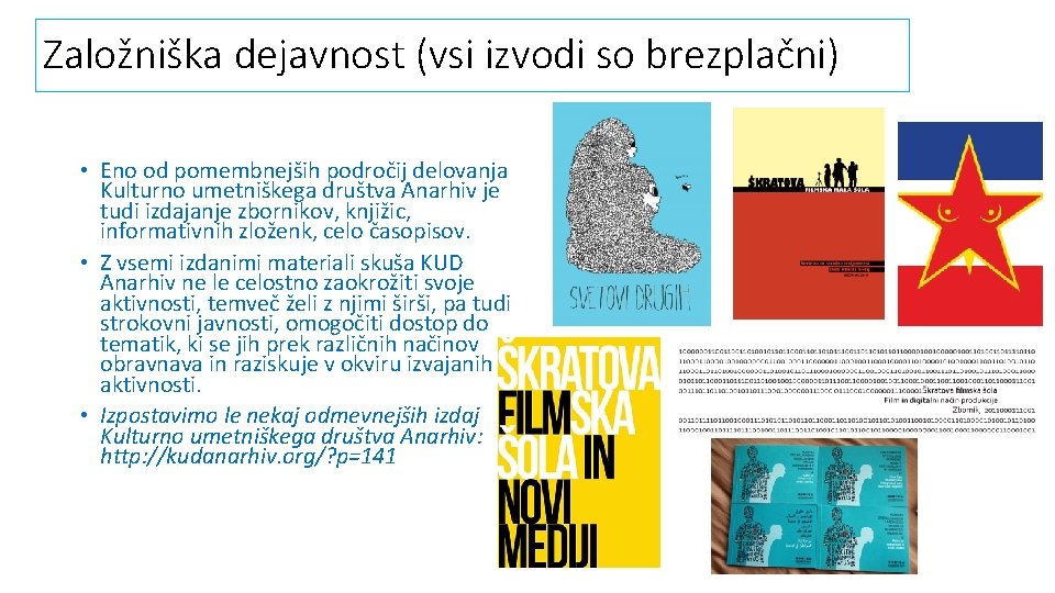 Založniška dejavnost (vsi izvodi so brezplačni) • Eno od pomembnejših področij delovanja Kulturno umetniškega