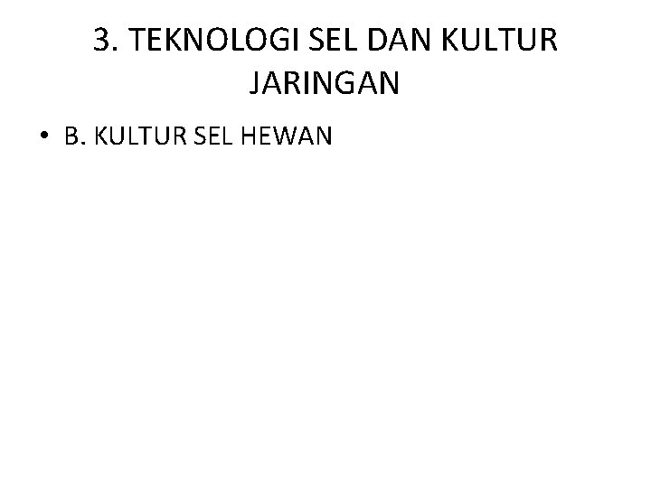 3. TEKNOLOGI SEL DAN KULTUR JARINGAN • B. KULTUR SEL HEWAN 