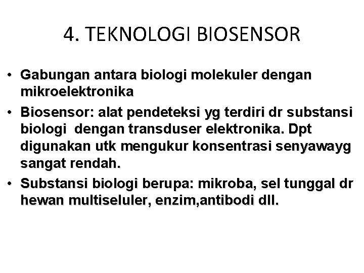 4. TEKNOLOGI BIOSENSOR • Gabungan antara biologi molekuler dengan mikroelektronika • Biosensor: alat pendeteksi