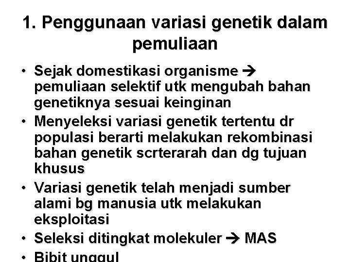 1. Penggunaan variasi genetik dalam pemuliaan • Sejak domestikasi organisme pemuliaan selektif utk mengubah