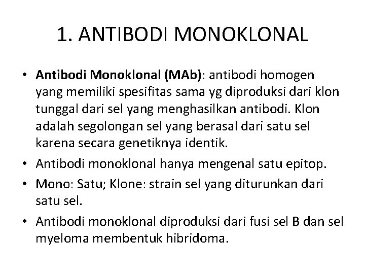 1. ANTIBODI MONOKLONAL • Antibodi Monoklonal (MAb): antibodi homogen yang memiliki spesifitas sama yg