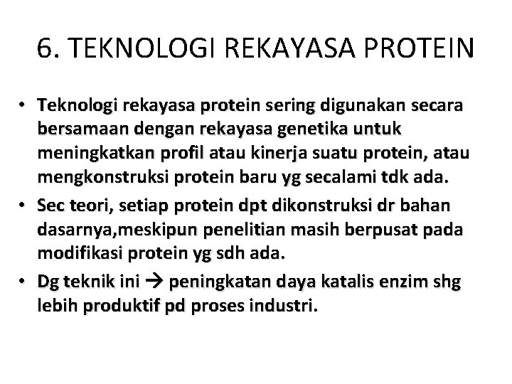 6. TEKNOLOGI REKAYASA PROTEIN • Teknologi rekayasa protein sering digunakan secara bersamaan dengan rekayasa