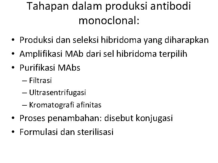 Tahapan dalam produksi antibodi monoclonal: • Produksi dan seleksi hibridoma yang diharapkan • Amplifikasi