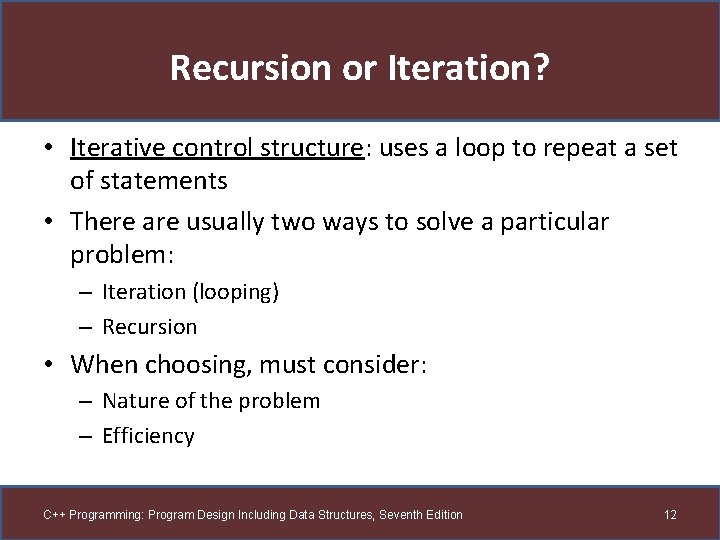 Recursion or Iteration? • Iterative control structure: uses a loop to repeat a set