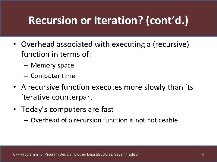 Recursion or Iteration? (cont’d. ) • Overhead associated with executing a (recursive) function in