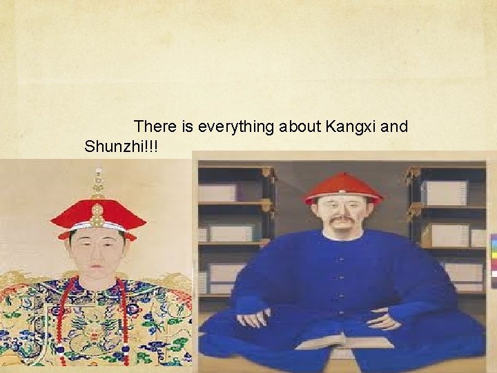 There is everything about Kangxi and Shunzhi!!! 