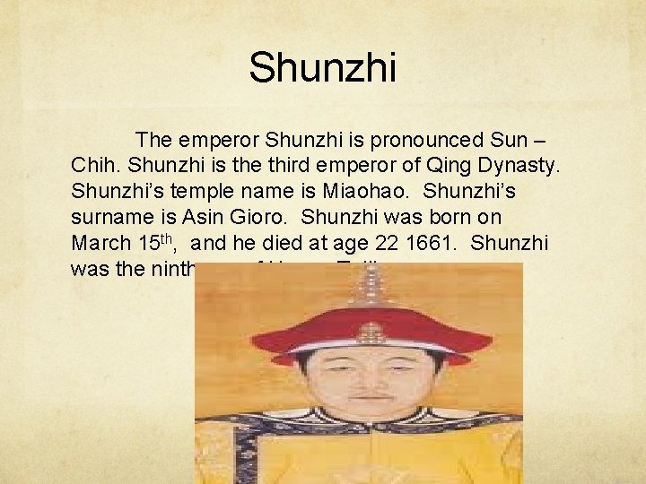 Shunzhi The emperor Shunzhi is pronounced Sun – Chih. Shunzhi is the third emperor