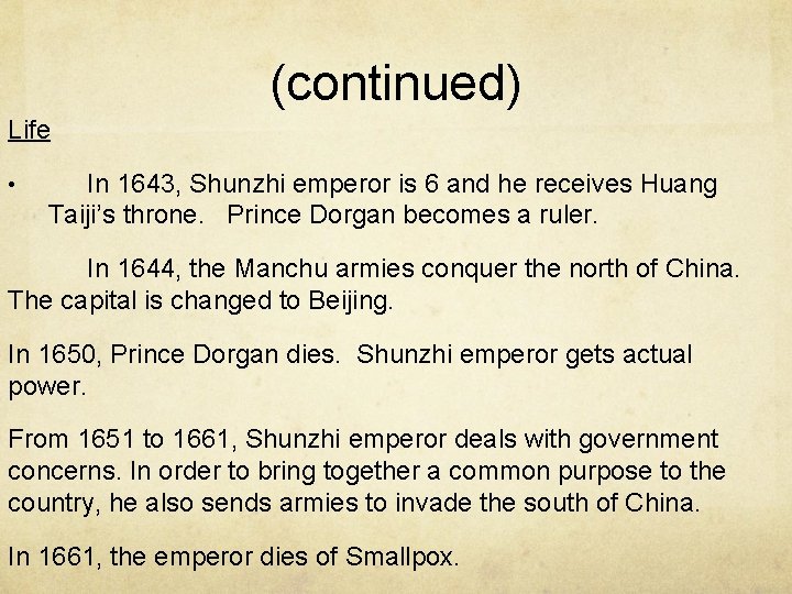 (continued) Life • In 1643, Shunzhi emperor is 6 and he receives Huang Taiji’s